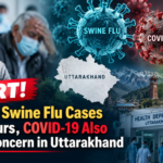 Swine Flu Cases Surge in Uttarakhand; COVID-19 and Dengue Also Rise
